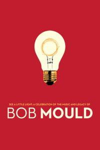 See a Little Light: A Celebration of the Music and Legacy of Bob Mould